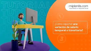 Tutorial | ¿Cómo reportar una variación de salario temporal o transitoria? | miplanilla.com