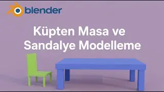 Blender ile Küpten Masa ve Sandalye Basit Modelleme