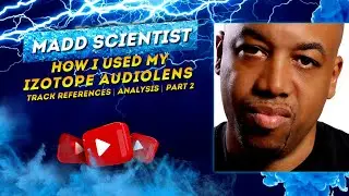 Madd Scientist using iZotopes Audiolens Again Part 2