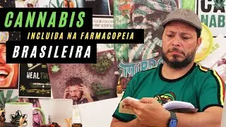 Cannabis na Farmacopeia Brasileira, uma grande conquista para a planta!