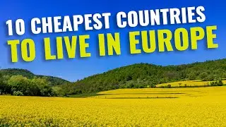 Top 10 Cheapest Countries to Live in Europe for 2023