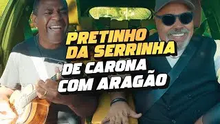 De Carona com Aragão - Pretinho da Serrinha #EP9
