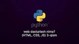 41 - Dars: Python. Web dasturlash nima? (HTML, CSS, JS) 3 - qism.