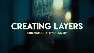 Creating Layers - Cinematography Quick Tip