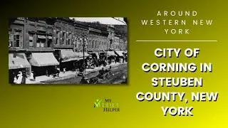 Visiting the City of Corning, New York - Steuben County