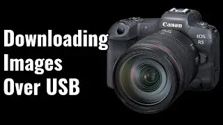 Downloading Images and Movies over USB - EOS R5/R6 Tip 85