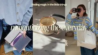 How to Romanticize Your Life | finding magic in the everyday (slow living vlog)
