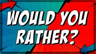 Would You Rather Is AWESOME!