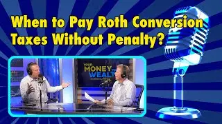 When to Pay Roth Conversion Taxes Without Penalty? I YMYW Podcast