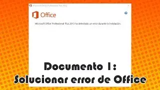 Documento 1: Solución a problema al instalar Microsoft Office 2016