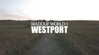 Waddup World: 1 - Westport