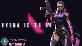 reyna can be op in right hands , maybe its me