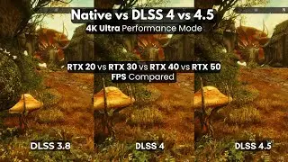 4K Native vs DLSS 3.8 vs DLSS 4 vs 4.5 Ultra Performance Mode | RTX 20 vs RTX 30 vs RTX 40 vs RTX 50