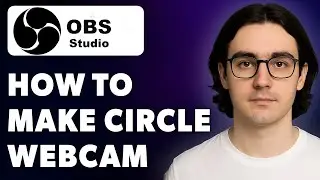 How To Make Circle Webcam In Obs Studio! [2025 Guide]