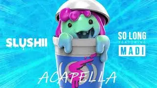 Slushii - So Long (Acapella)
