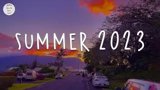 Summer 2023 playlist 🚗 Best summer songs 2023 ~ Summer vibes 2023