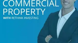 INSIDE COMMERCIAL PROPERTY – WITH RETHINK INVESTING: The fundamentals of commercial investing