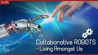 Collaborative Robots: Living Amongst Us
