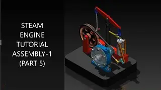 STEAM ENGINE ASSEMBLY TUTORIAL (PART 5) | SOLIDWORKS TUTORIAL