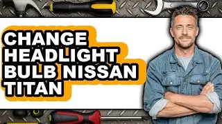 How To Change Headlight Bulb Nissan Titan - Step By Step