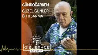 Gündoğarken - Güzel Günler Bitti Sanma (Gizli Bahçe Akustik - 2022)