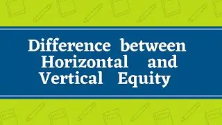 Difference between Horizontal and Vertical Equity. A pictorial explanation