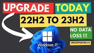 Upgrade to Windows 11 23H2 from 22H2 on Unsupported Hardware | Works!