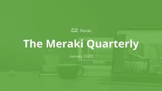 Cisco Meraki Quarterly Webinar: January 2020