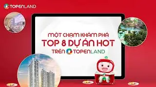 Top 8 Dự Án Hot Trên TopenLand I Một Chạm Khám Phá Ngay!