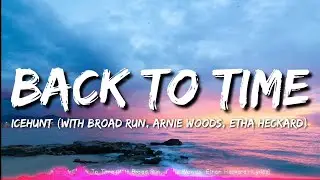 Icehunt - Back To Time (With Broad Run, Arnie Woods & Ethan Heckard) (Lyrics)