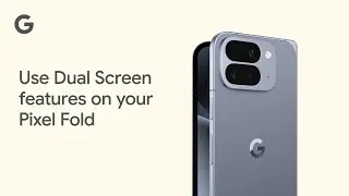 Use Dual screen features on your Pixel Fold