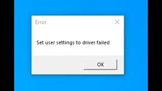 How to fix Error Set user setting to driver failed (Solved)