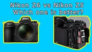 Nikon Z5 vs Nikon Z6, Which camera is better?