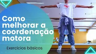 COMO MELHORAR A COORDENAÇÃO MOTORA DOS BRAÇOS E PERNAS | EXERCÍCIOS BÁSICOS | APRENDA A DANÇAR