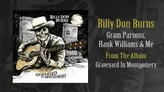 Billy Don Burns - Gram Parsons, Hank Williams & Me (Official Audio)