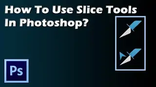 How To Use Slice Tool In Photoshop 