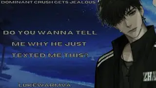 [M4F] ASMR Dominant Crush Gets Jealous Part 4