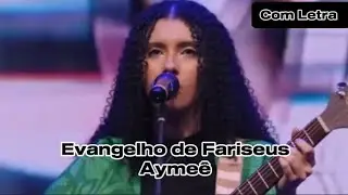 EVANGELHO DE FARISEUS - AYMEÊ