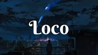 Loco (Lyrics) 🙌🏻💥🦋