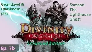 Episode 7b: Samson The Lighthouse Ghost -- Divinity: Original Sin Enhanced Edition (Co-op)