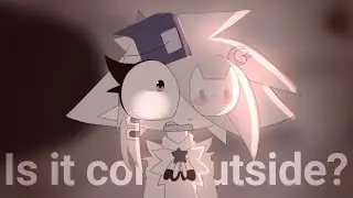 Is it cold outside?//Animation meme [oc]