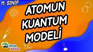 ATOMUN KUANTUM MODELİ KUANTUM SAYILARI (11. SINIF KİMYA)