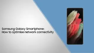 Samsung Galaxy Smartphone: How to optimise network connectivity