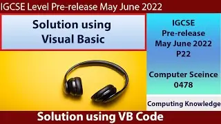 0478 May June 2022 P22 Pre Release Computer Science using VB || IGCSE 0478 Computer Science P2