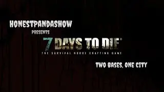 Two Bases, One City | 7 Days to Die
