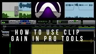 How To Use Clip Gain in Pro Tools