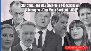 ONU, Sanctions des États-Unis & Élections en Allemagne – Elon Musk Soutient l’AfD