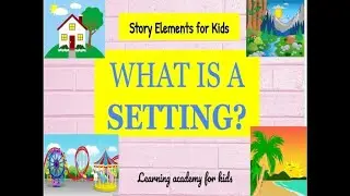 Setting  Story Elements for Kids