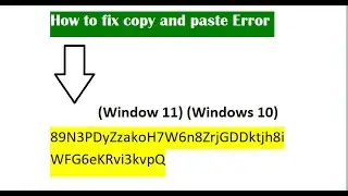 How to fix copy and paste Error 89N3PDyZzakoH7W6n8ZrjGDDktjh8iWFG6eKRvi3kvpQ in Windows 10/11 