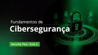Os fundamentos práticos da Cibersegurança para quem está começando na área